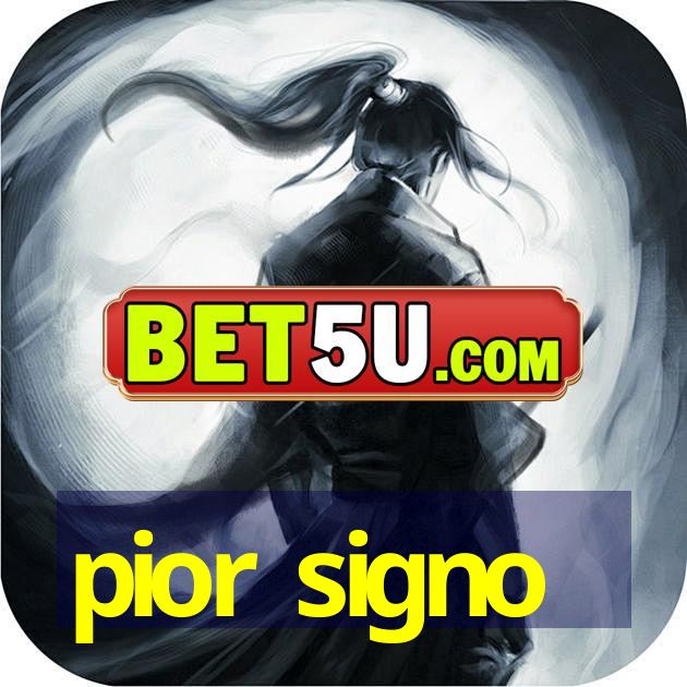 pior signo